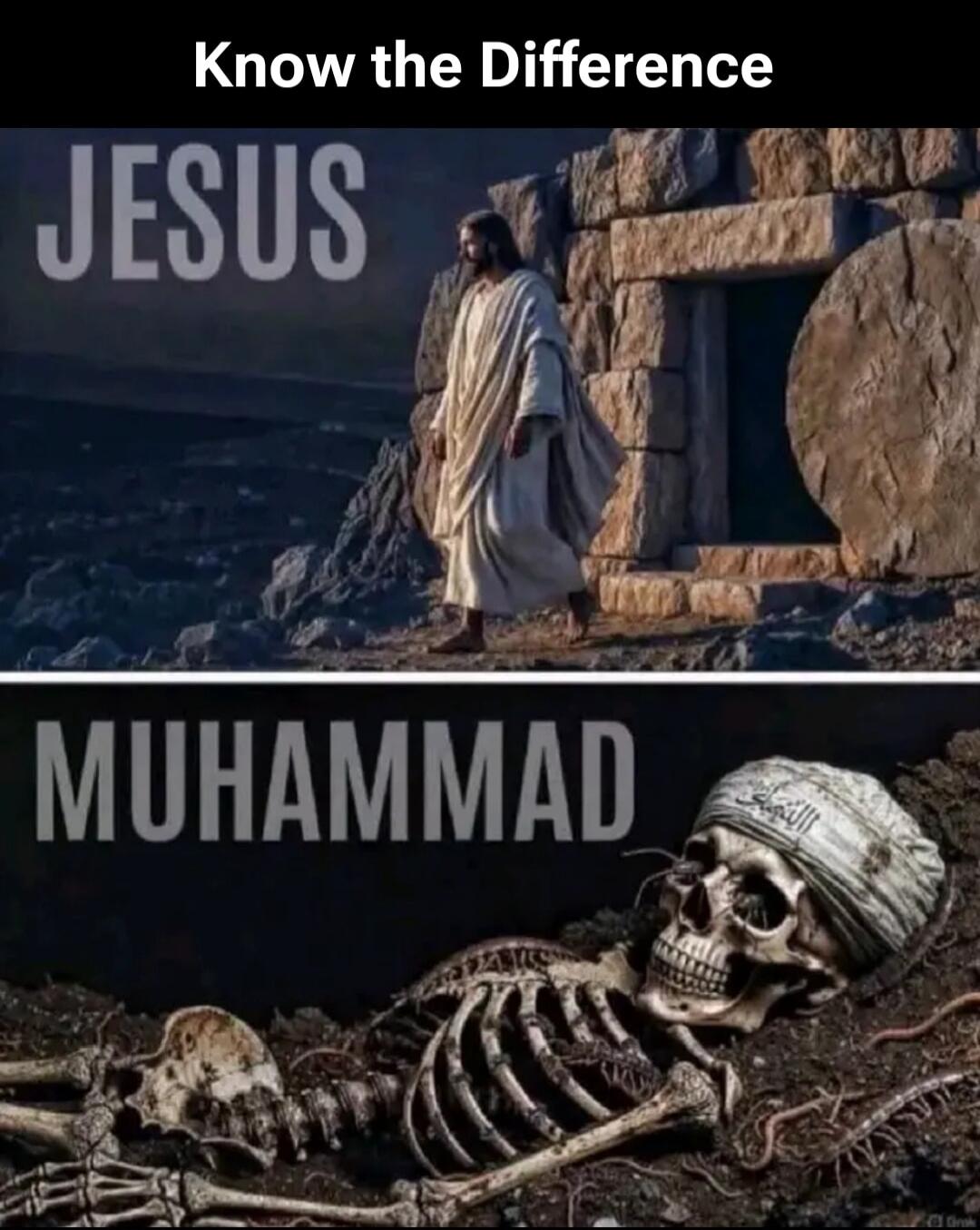 Know the Difference. JESUS. MUHAMMAD. (Image depicts Jesus walking from an open tomb, contrasting with a skeleton in a grave representing Muhammad, wearing a headwrap with Arabic script.)
