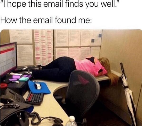 I hope this email finds you well How the email found me