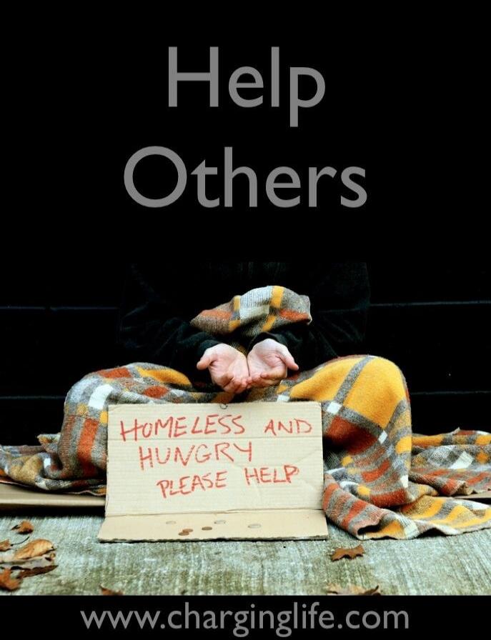 Help Others HOMELESS AND HUNGRY PLEASE HELP www.charginglife.com