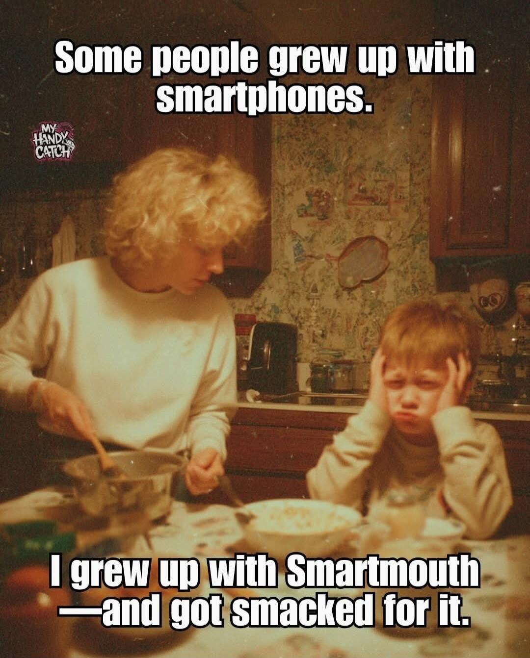 Some people grew up with smartphones. I grew up with Smartmouth —and got smacked for it.