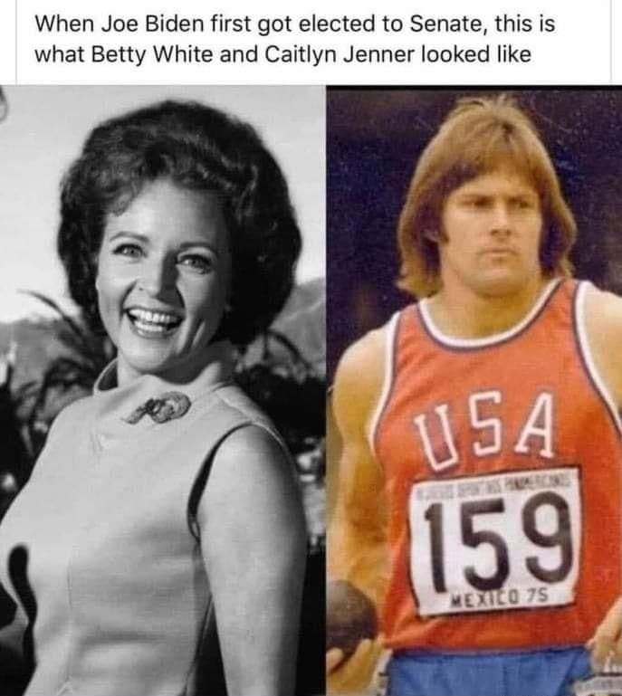 When Joe Biden first got elected to Senate this is what Betty White and Caitlyn Jenner looked like