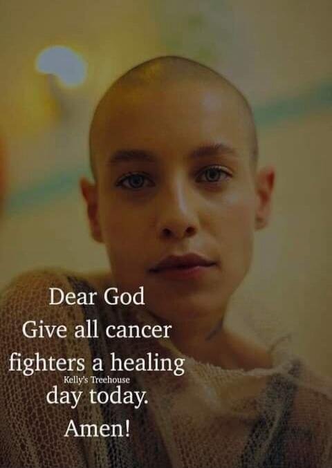 Dear God
Give all cancer fighters a healing day today.
Amen!
Kelly's Treehouse