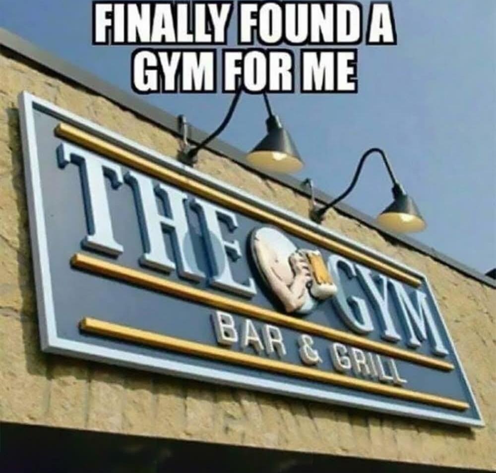 FINALLY FOUND A GYM FOR ME
THE GYM
BAR & GRILL