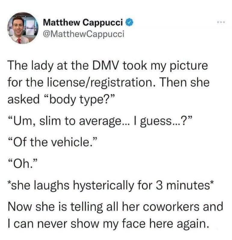 Matthew Cappucci @MatthewCappucci The lady at the DMV took my picture for the license/registration. Then she asked 
