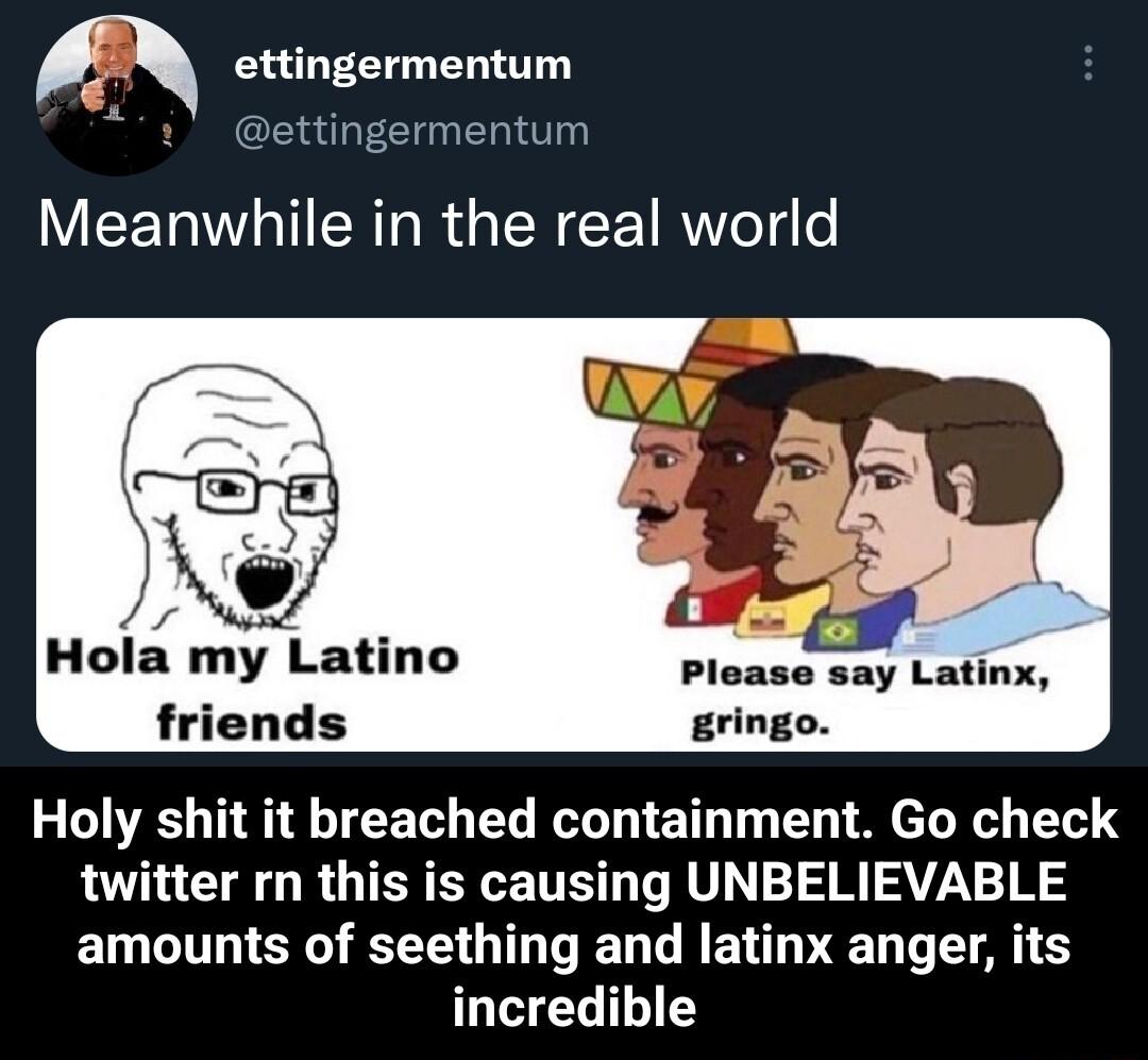 ettingermentum ettingermentum Meanwhile in the real world Hola my Latino friends L3 S T QTR Y R T TETT T T T ef T 1T S twitter rn this is causing UNBELIEVABLE amounts of seething and latinx anger its incredible