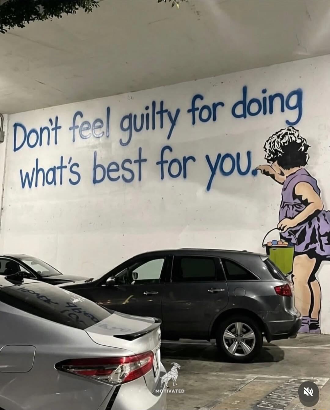 Don't feel guilty for doing what's best for you.