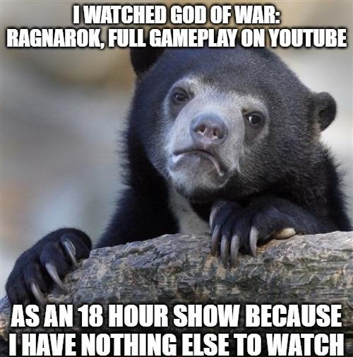 _I WATCHED GOD OF WAR nlrlu GAMEPLAY ON YOUTUBE N B AS AN 18 HOUR SHOW BECAUSE HAVE NOTHING ELSE TO WATCH
