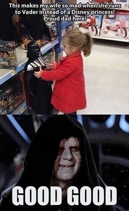 This makes my wNe smad wheanheruns to Vader mstead ofa Dsney LI Proud dad here 600D GOOD