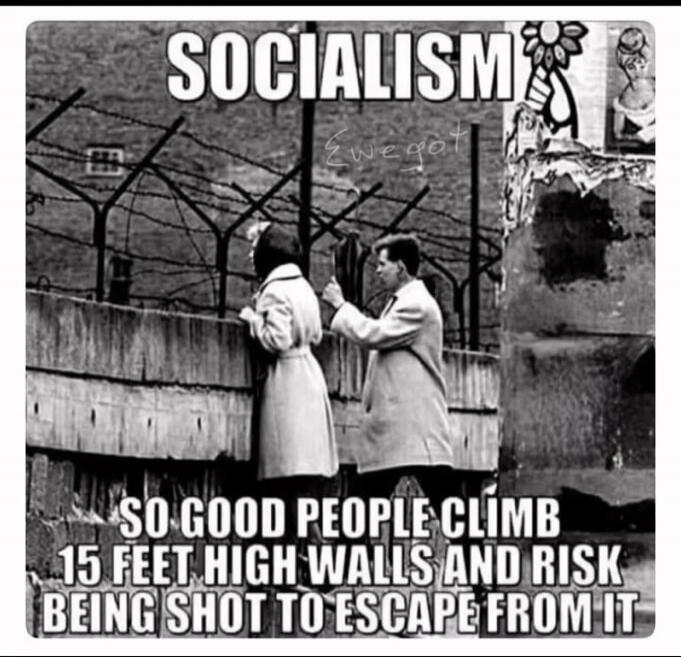 SOCIALISM SO GOOD PEOPLE CLIMB 15 FEET HIGH WALLS AND RISK BEING SHOT TO ESCAPE FROM IT