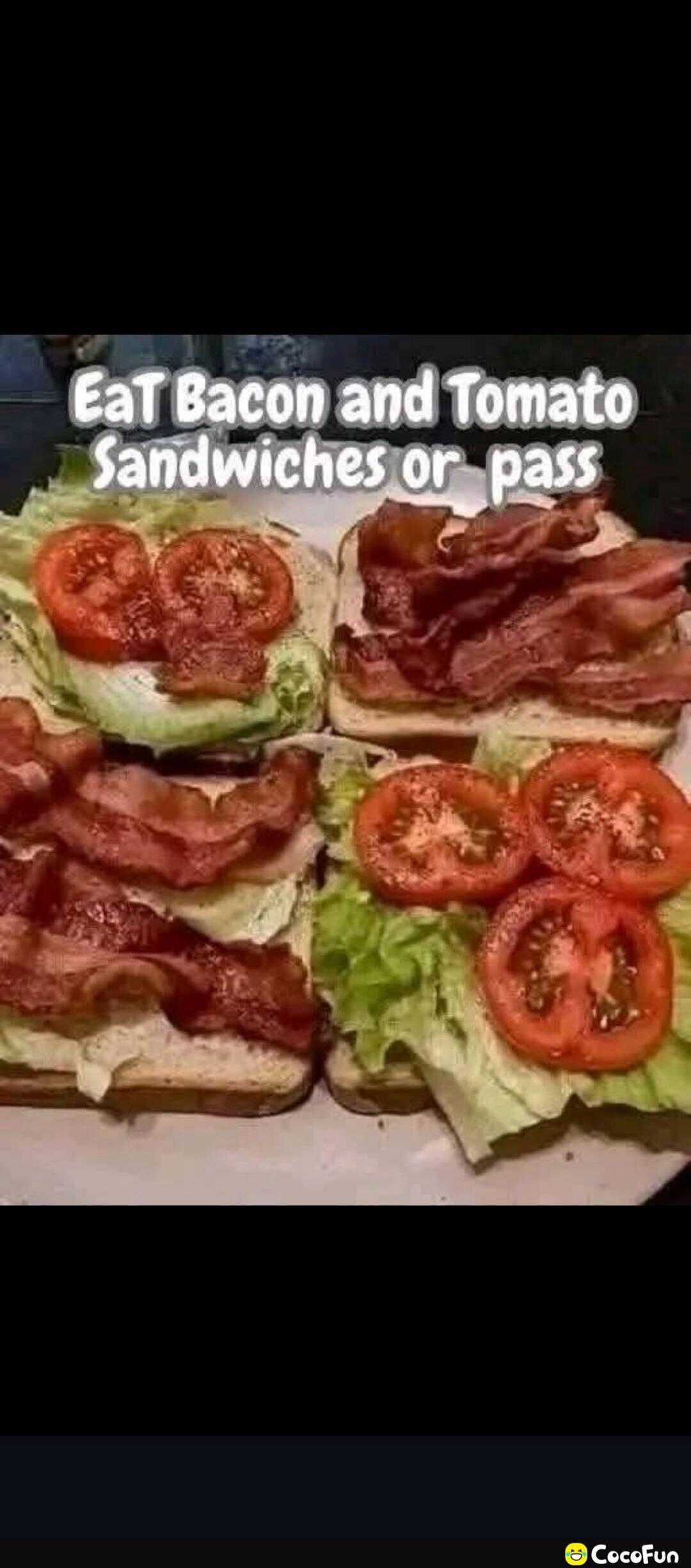 Eat Bacon and Tomato Sandwiches or pass