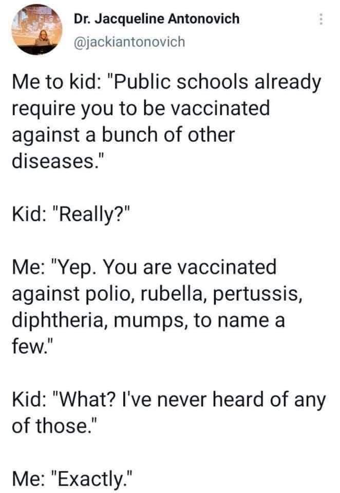 f Dr Jacqueline Antonovich jackiantonovich Me to kid Public schools already require you to be vaccinated against a bunch of other diseases Kid Really Me Yep You are vaccinated against polio rubella pertussis diphtheria mumps to name a few Kid What Ive never heard of any of those Me Exactly