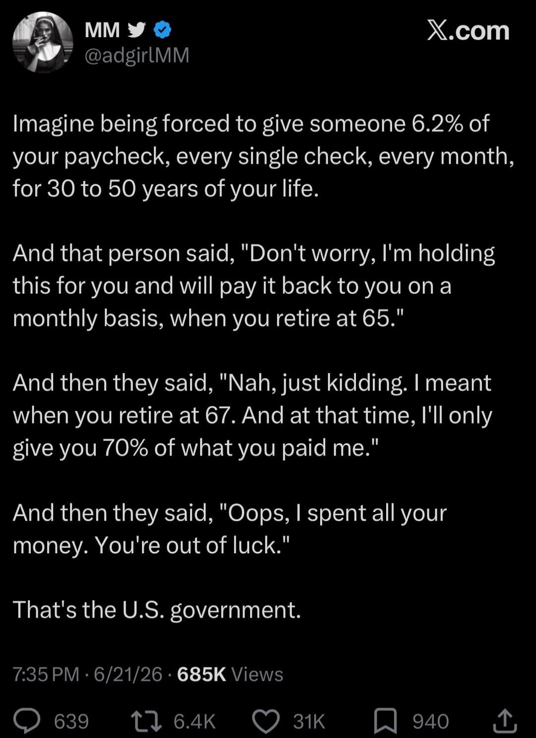 Imagine being forced to give someone 6.2% of your paycheck, every single check, every month, for 30 to 50 years of your life. And that person said, 