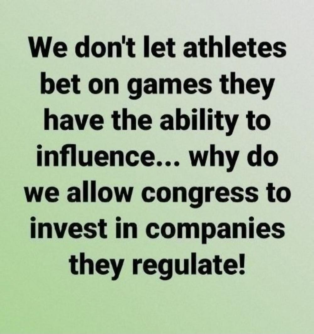 We don't let athletes bet on games they have the ability to influence... why do we allow congress to invest in companies they regulate!