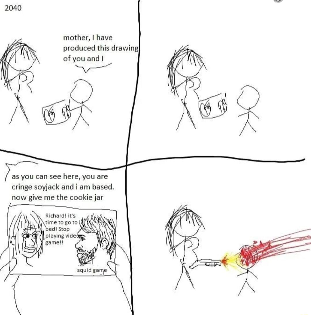 2040 mother have produced ths drawing of youand e w7 cringe soyjack and i am based now give me the cookie jar