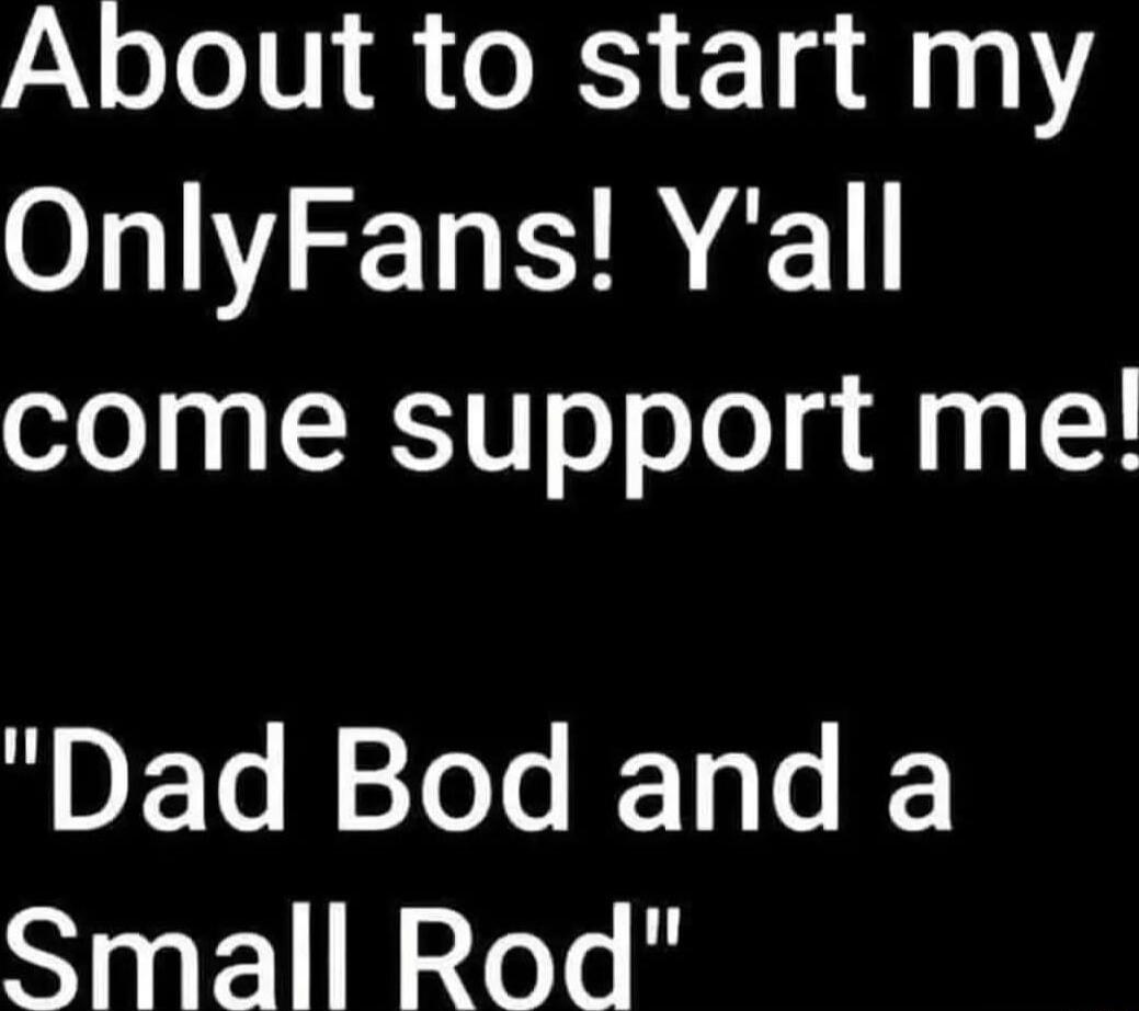 About to start my OnlyFans Yall come support me RVEG R IET Small Rod