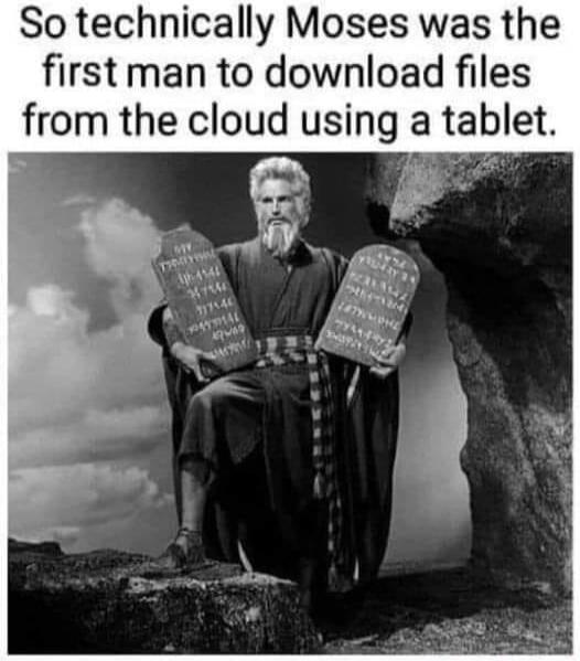 So technically Moses was the first man to download files from the cloud using a tablet.