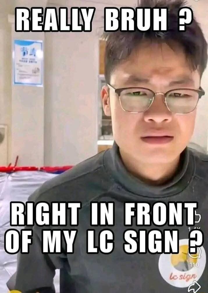 REALLY BRUH? RIGHT IN FRONT OF MY LC SIGN?