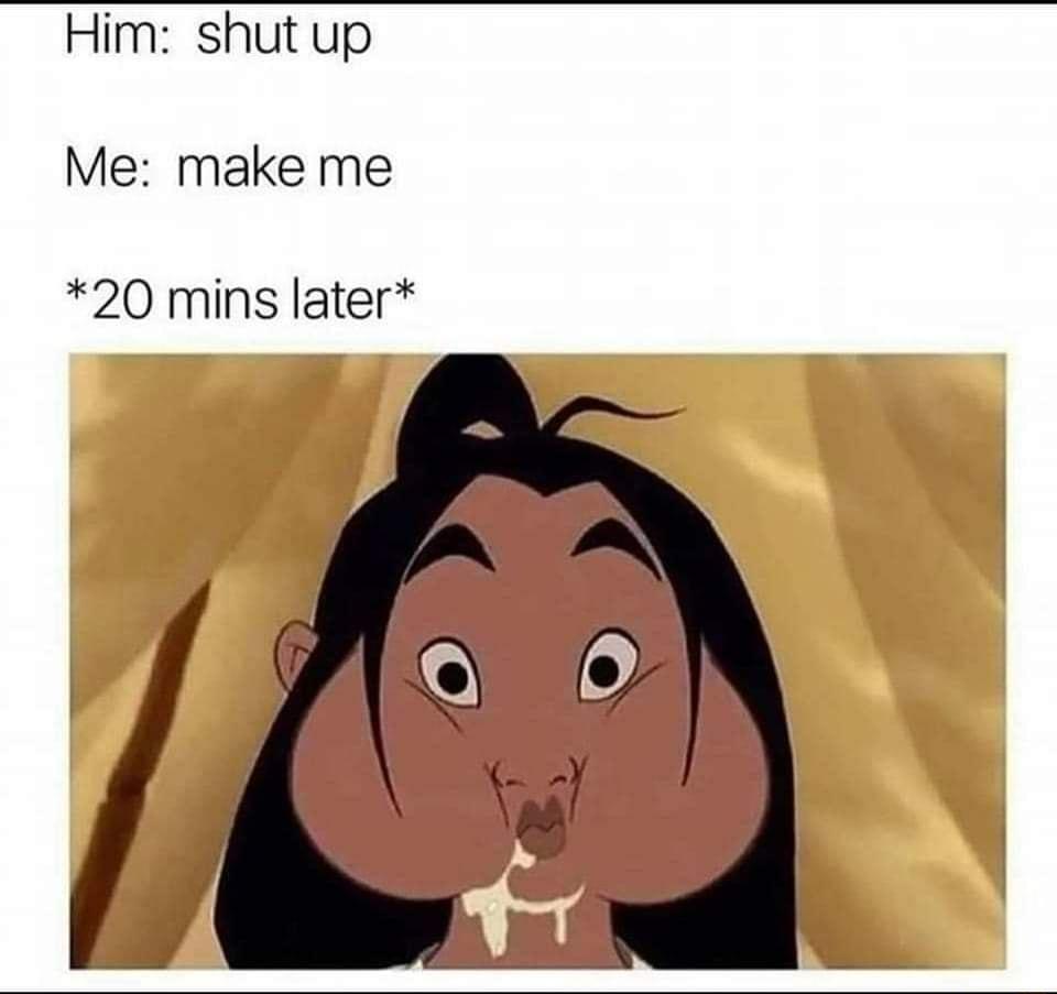 Him shut up Me make me 20 mins later