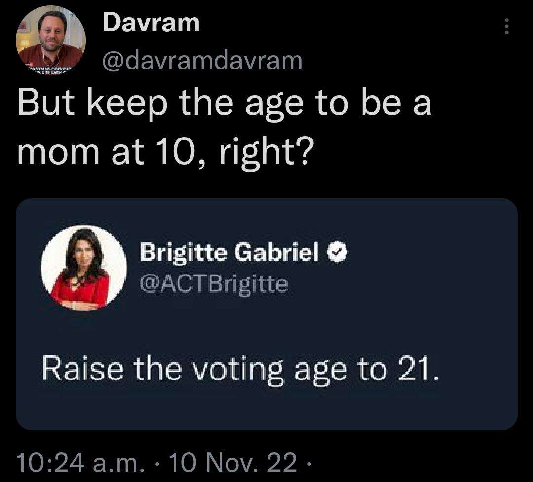 PEVET BN GLEV IV E But keep the age to be a mom at 10 right Brigitte Gabriel ACTBrigitte Raise the voting age to 21 1024 am 10 Nov 22