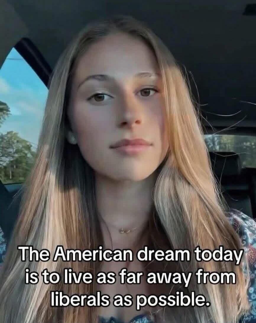 The American dream today is to live as far away from liberals as possible.
