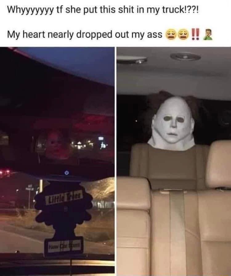 Whyyyyyyy tf she put this shit in my truck My heart nearly dropped out my ass Il 2