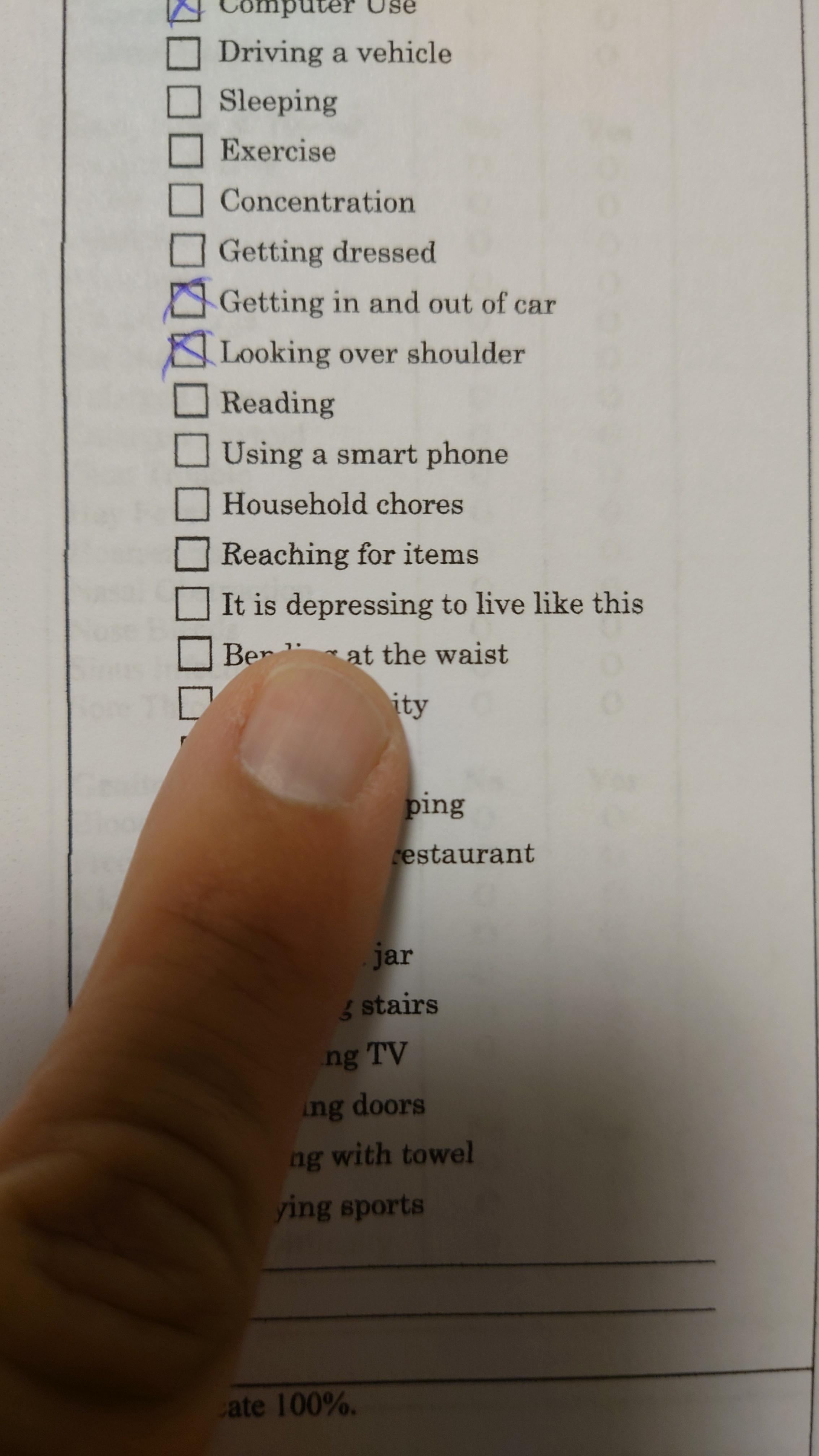 O puLey uUsce Driving a vehicle Sleeping Exercise Concentration Getting dressed Getting 1in and out of car 8 Looking over shoulder Reading Using a smart phone Household chores Reaching for items It is depressing to live like this D Berndimaat the waist