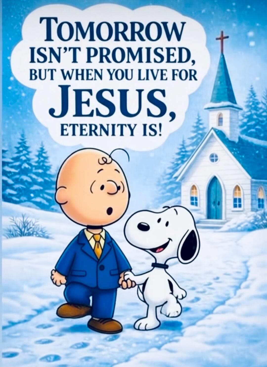 TOMORROW ISN'T PROMISED, BUT WHEN YOU LIVE FOR JESUS, ETERNITY IS!