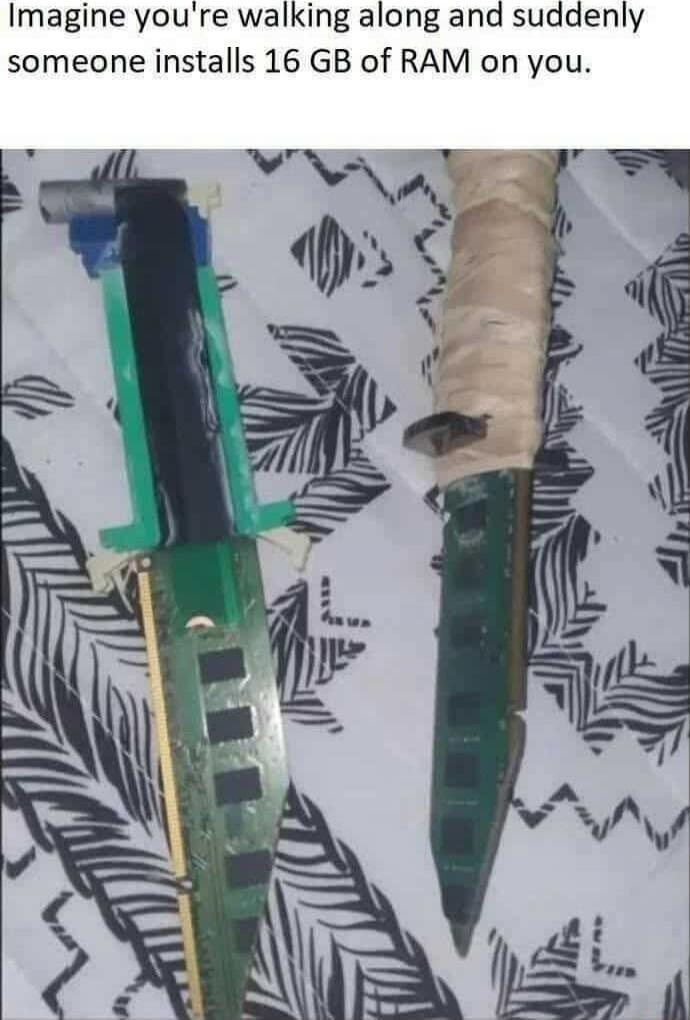 Imagine you're walking along and suddenly someone installs 16 GB of RAM on you.