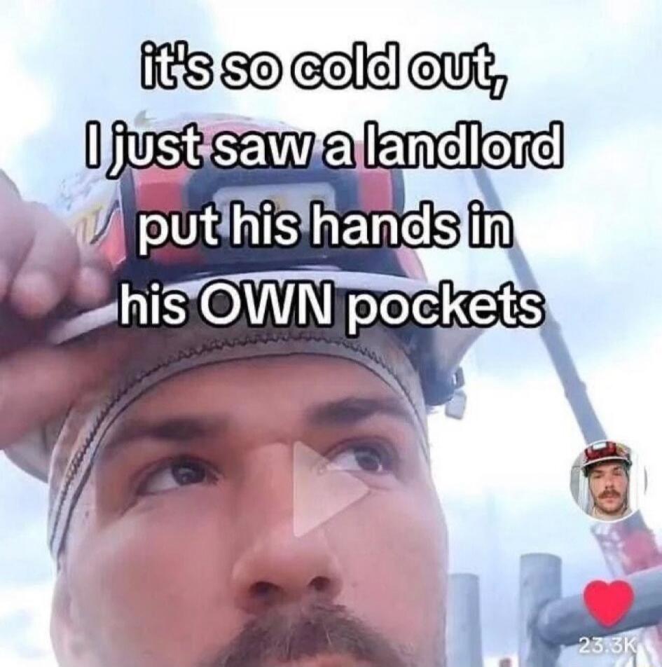 it's so cold out, I just saw a landlord put his hands in his OWN pockets