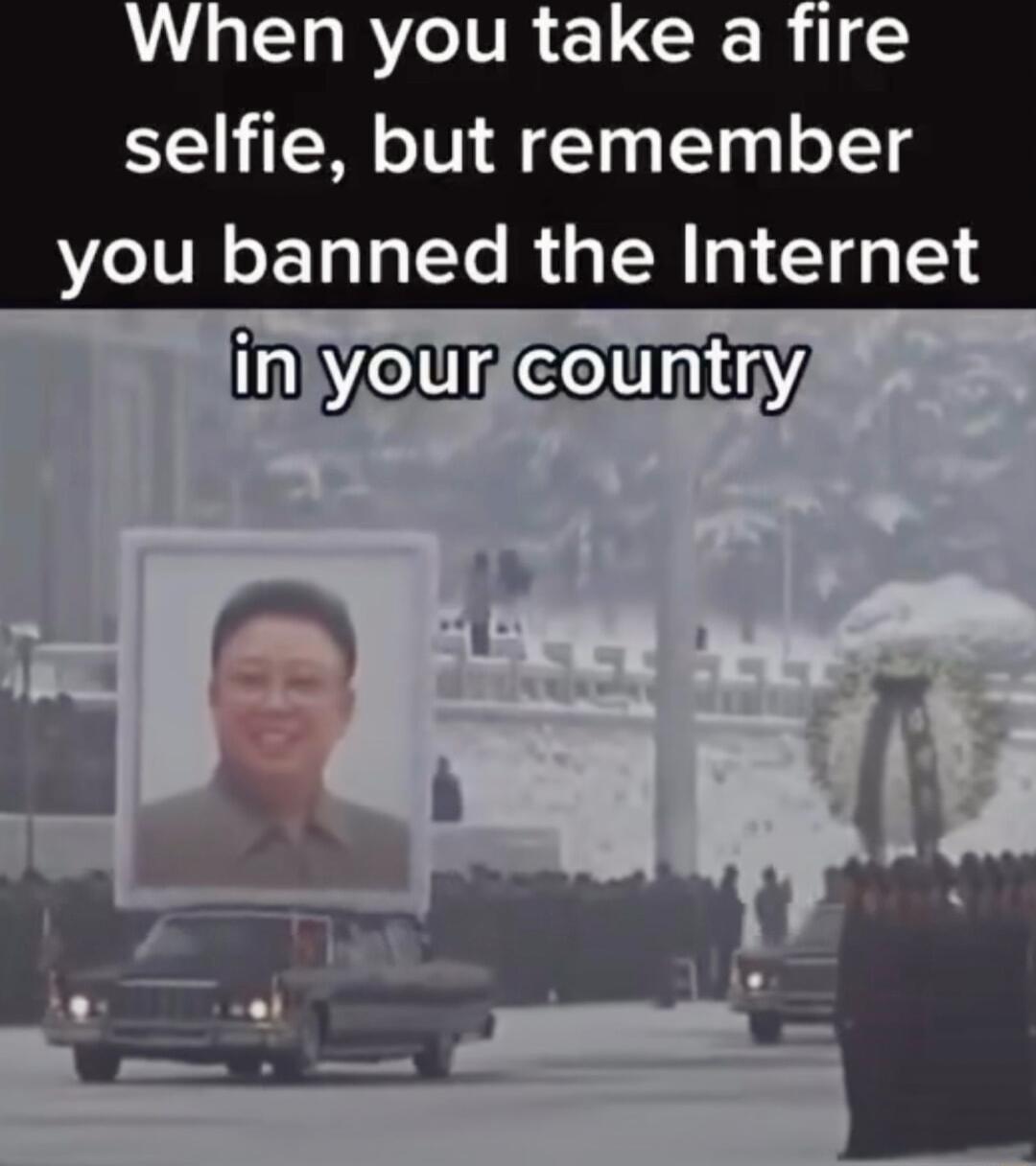 When you take a fire selfie but remember e1UR e F TalalYe RsT W s 14 g 1 inlyouricountry m L