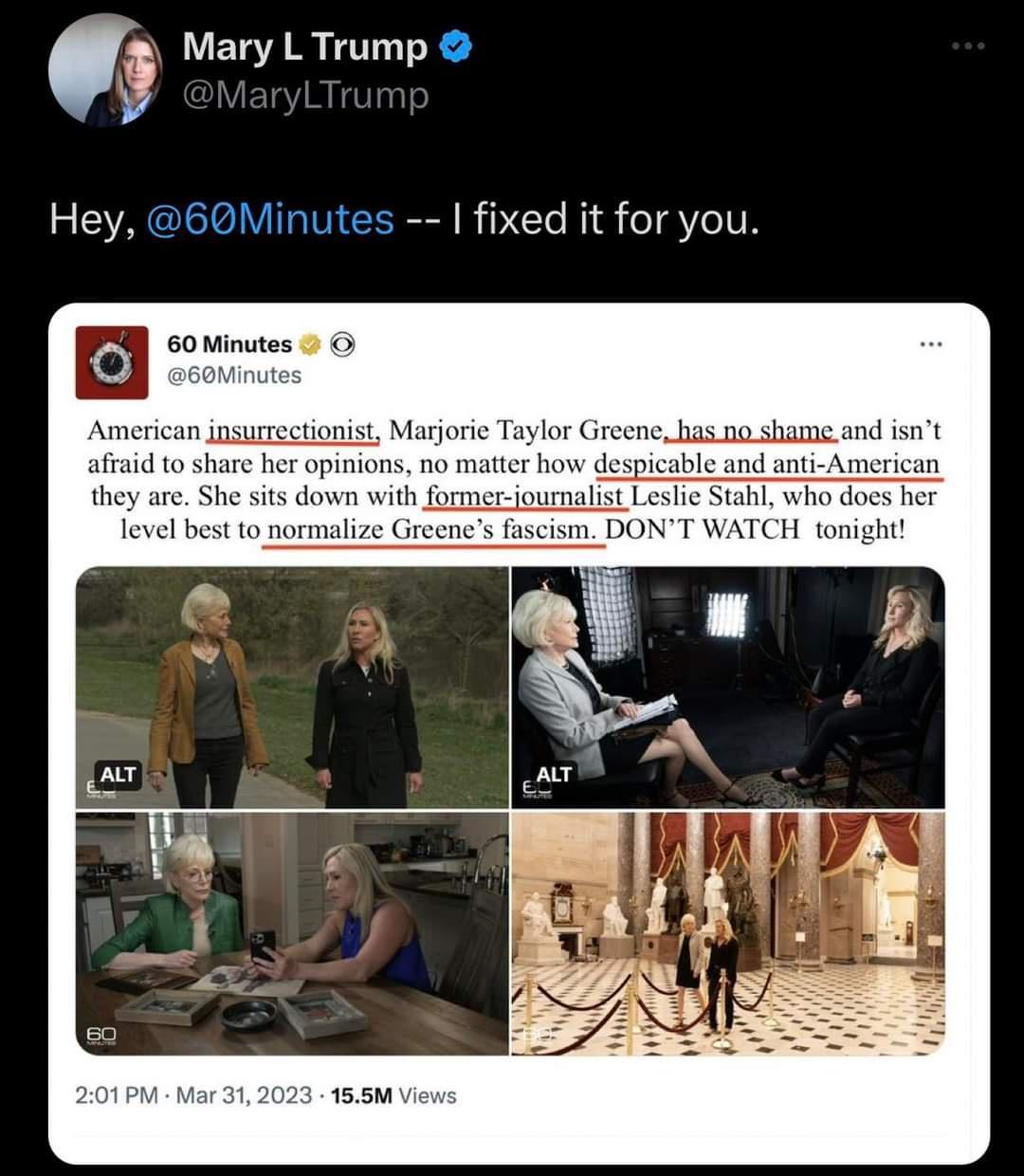 Mary L Trump Hey 60Minutes fixed it for you American insurrectionist Marjorie Taylor Greene has 0o shame and snt affaid to share her opinions no matter how despicable and anti American they are She sits down with former joumalist Le ho e Greene 1 DON