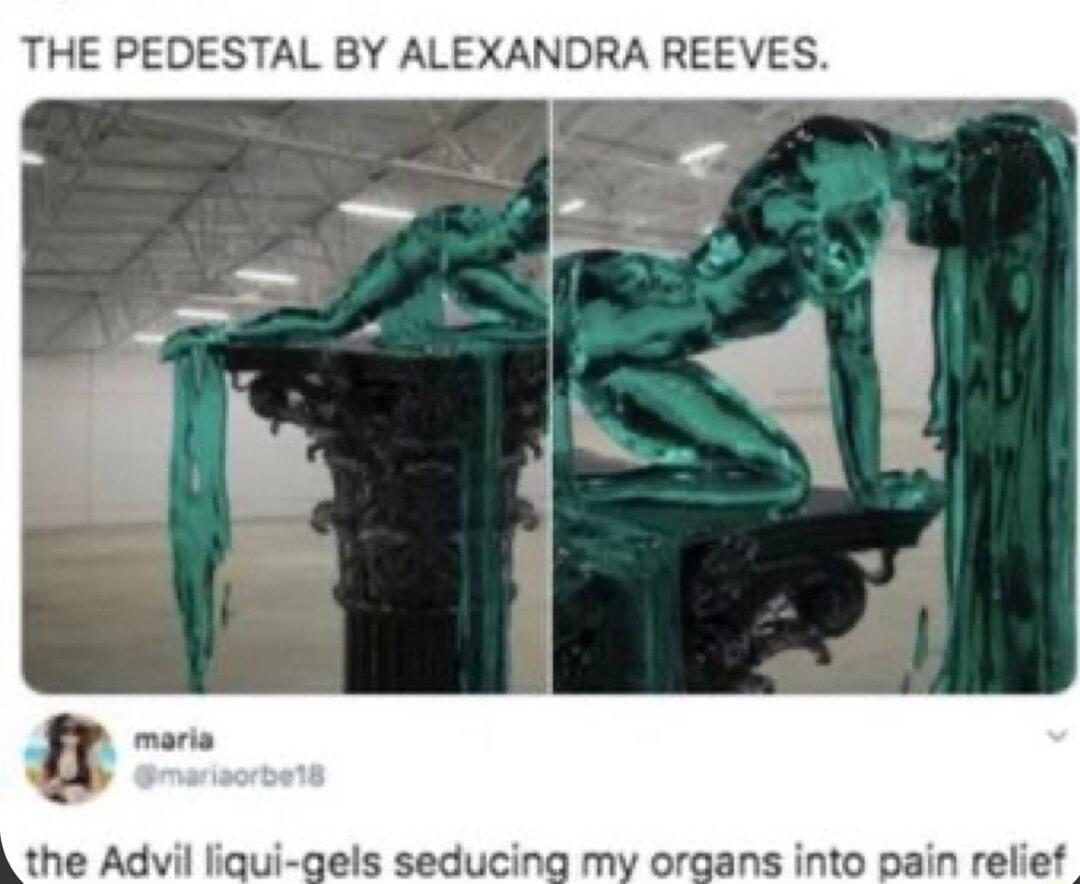 THE PEDESTAL BY ALEXANDRA REEVES the Advil liqui gels seducing my organs into pain relief