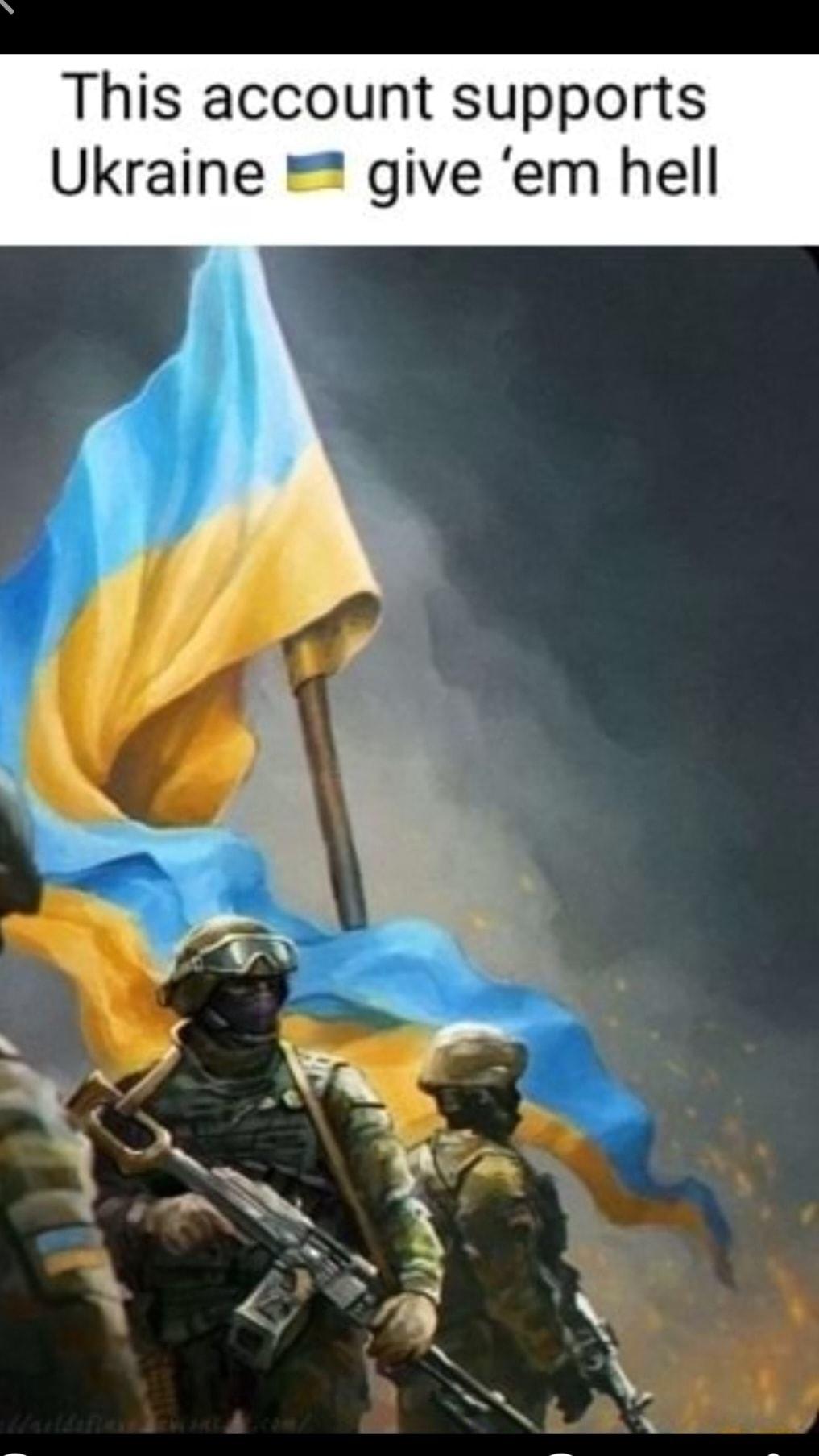 This account supports Ukraine give em hell