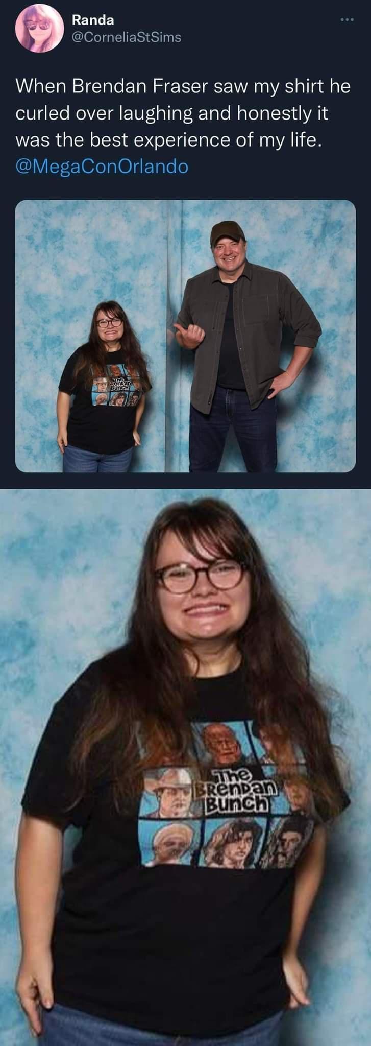 ELTEY CleEIGEIERTSTE When Brendan Fraser saw my shirt he curled over laughing and honestly it was the best experience of my life MegaConOrlando