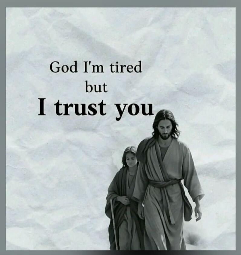 God I'm tired but I trust you