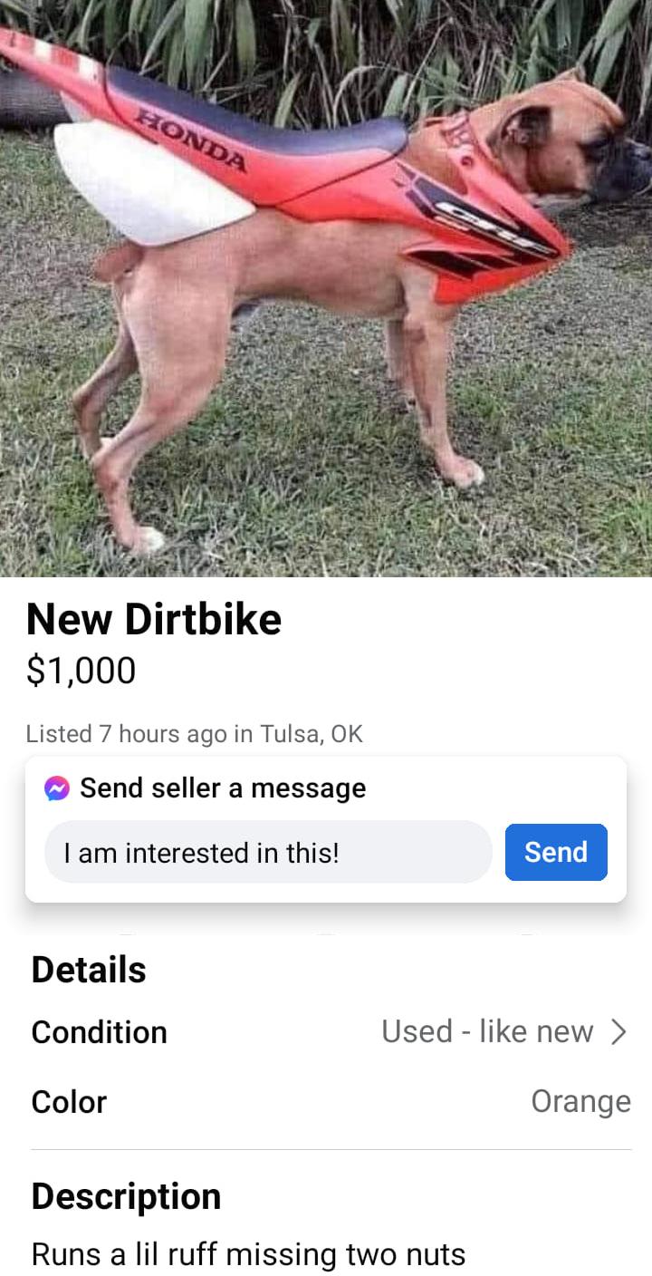New Dirtbike 1000 Listed 7 hours ago in Tulsa OK Send seller a message am interested in this Details Condition Used like new Color Orange Description Runs a lil ruff missing two nuts