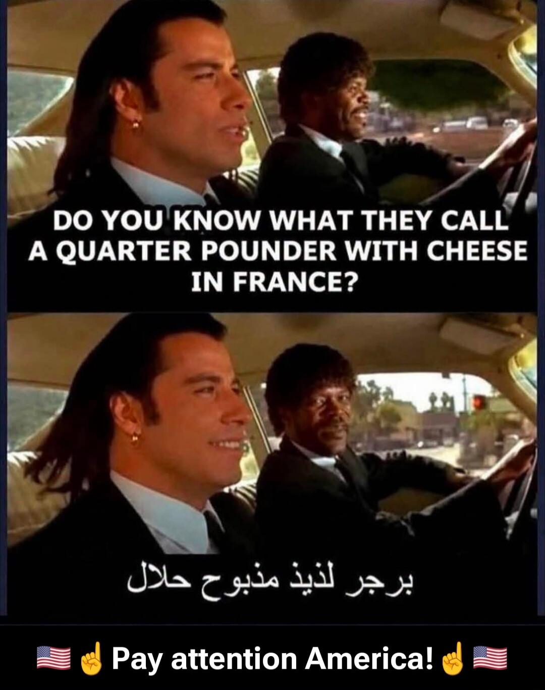 DO YOU KNOW WHAT THEY CALL A QUARTER POUNDER WITH CHEESE IN FRANCE? Delicious slaughtered halal burger. Pay attention America!