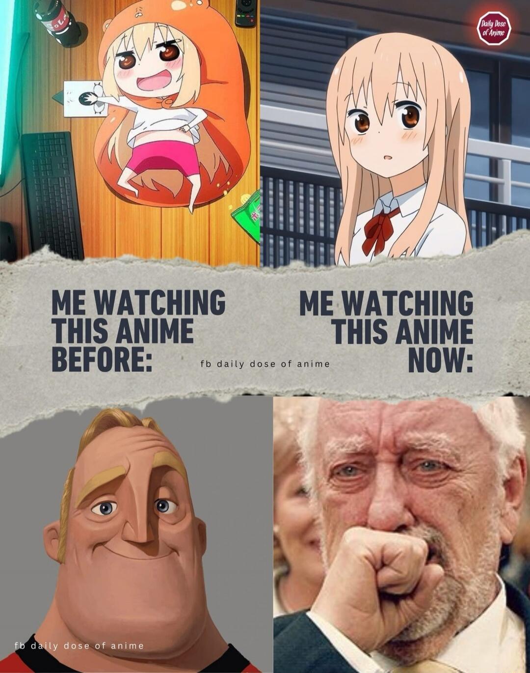 ME WATCHING THIS ANIME BEFORE:
ME WATCHING THIS ANIME NOW: