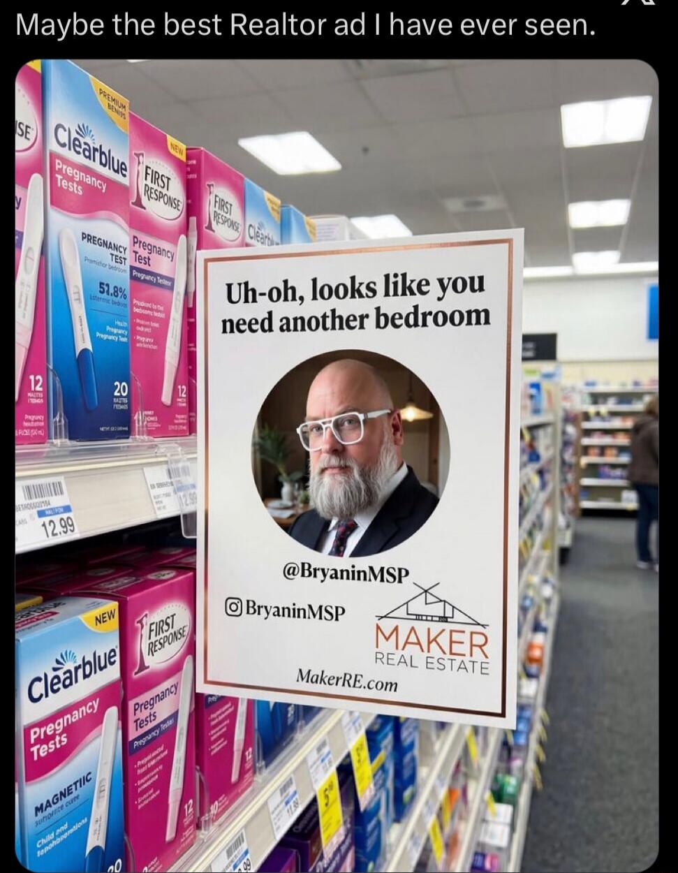 Maybe the best Realtor ad I have ever seen. Uh-oh, looks like you need another bedroom. Clearblue Pregnancy Tests. First Response Pregnancy Tests. @BryaninMSP. Maker Real Estate. MakerRE.com.