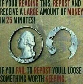 IF YOUR READING THIS, REPOST AND RECEIVE A LARGE AMOUNT OF MONEY IN 25 MINUTES! IF YOU FAIL TO REPOST YOULL LOOSE SOMETHING WORTH KEEPING.