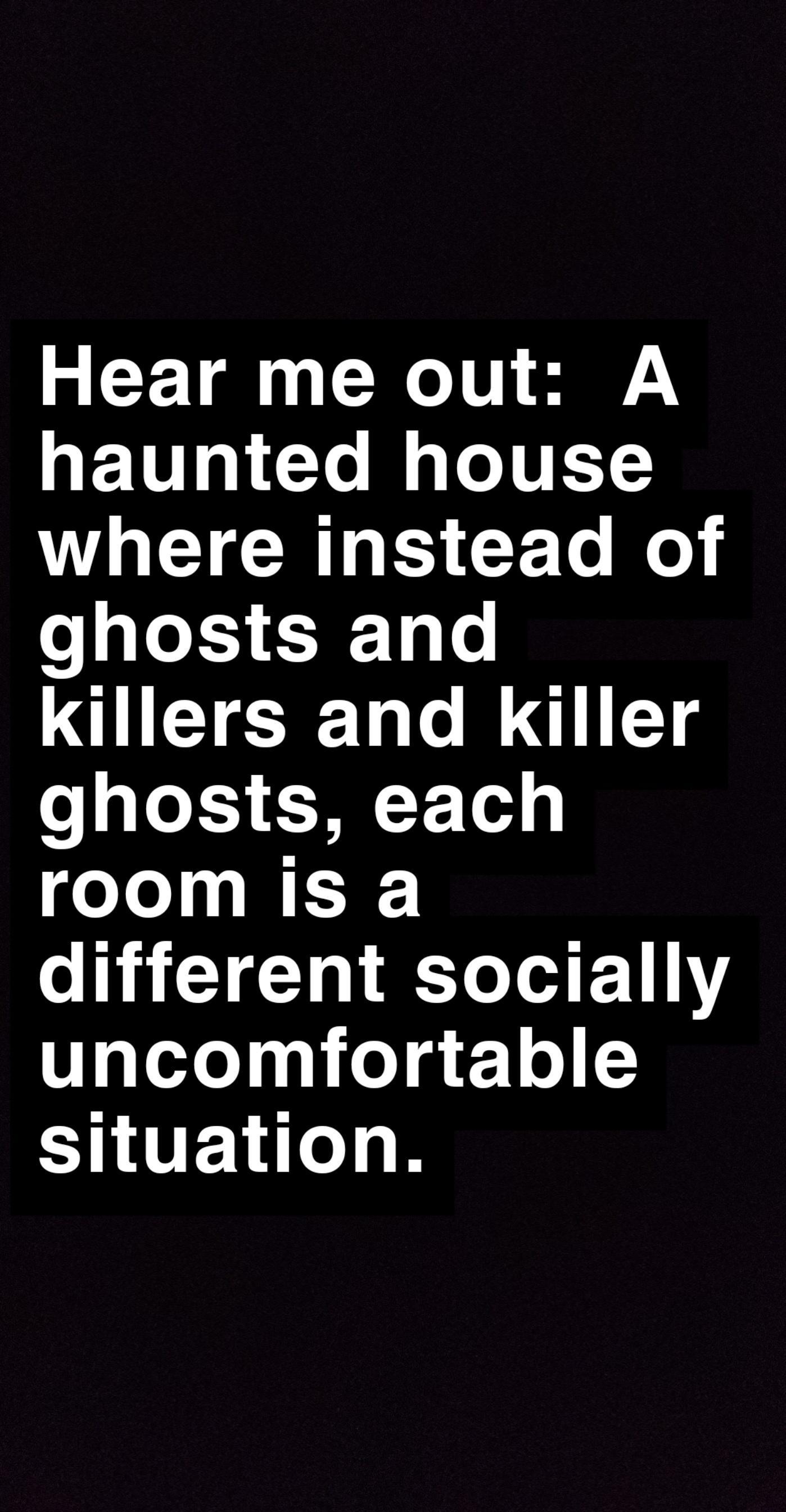 Hear me out A haunted house WHEICRIECE T le ghosts and killers and Kkiller ghosts each room is a different socially T o0y og 1 o CHTEV 11 B