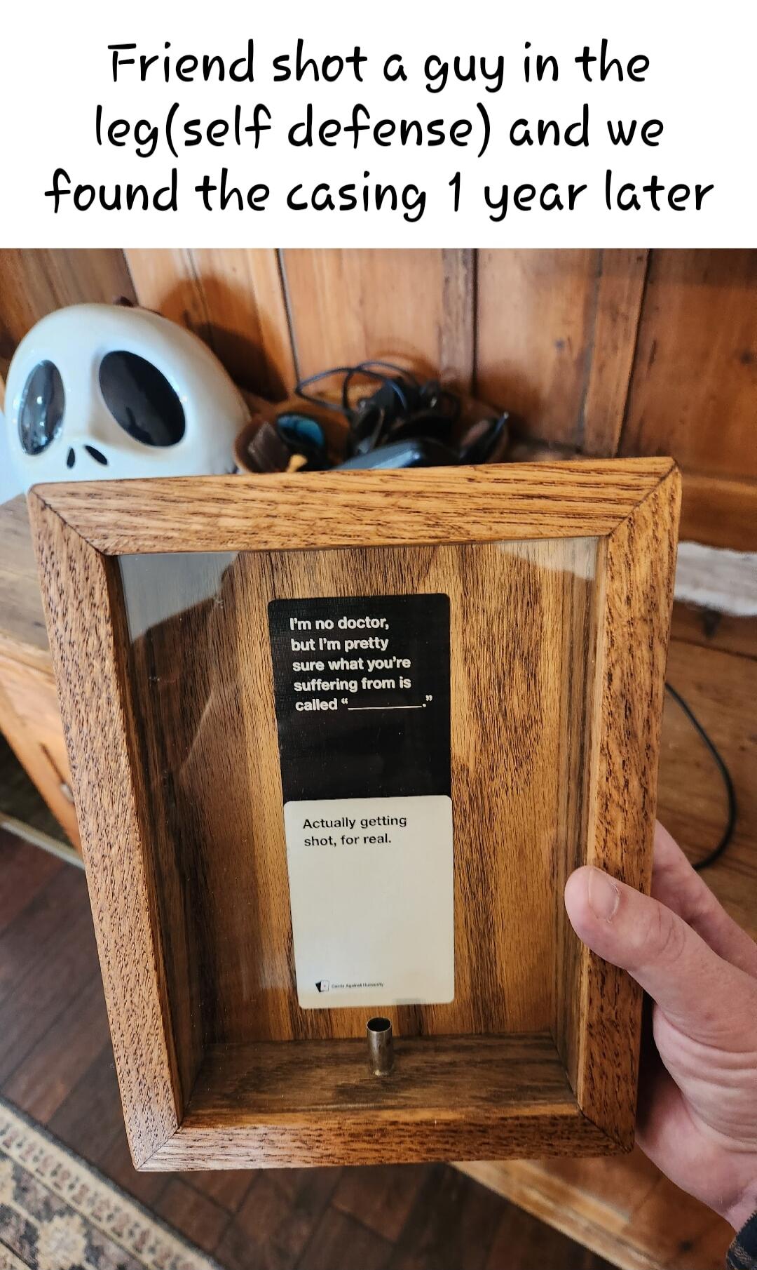 Friend shot a guy in the legself defense and we found the casing 1 year later