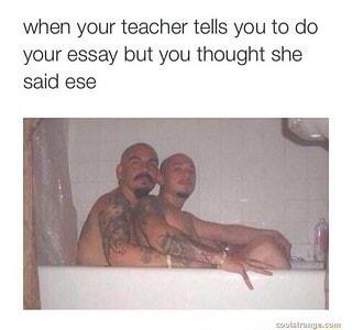 when your teacher tells you to do your essay but you thought she said ese