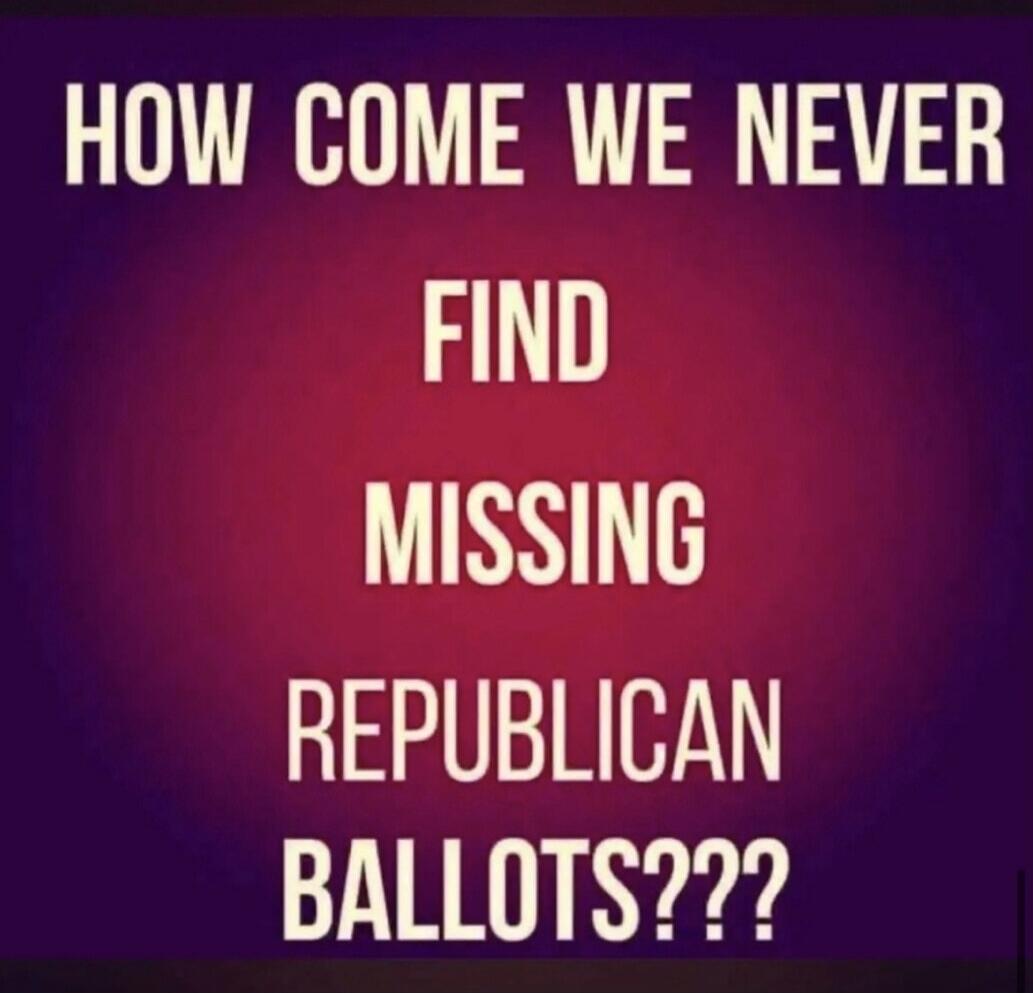HOW COME WE NEVER FIND MISSING REPUBLICAN BALLOTS???
