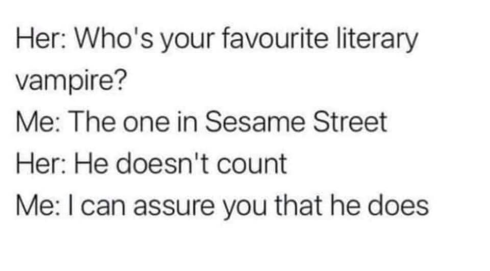 Her Whos your favourite literary vampire Me The one in Sesame Street Her He doesnt count Me can assure you that he does