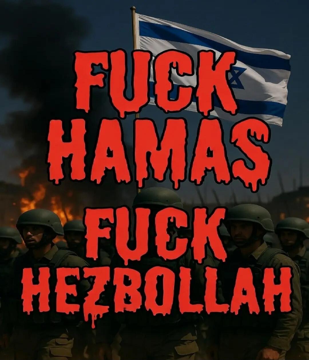 FUCK HAMAS FUCK HEZBOLLAH
