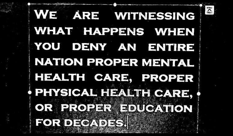 P B R R WE ARE WITNESSING WHAT HAPPENS WHEN YOU DENY AN ENTIRE NATION PROPER MENTAL HEALTH CARE PROPER PHYSICAL HEALTH CARE OR PRO TON FOR DI