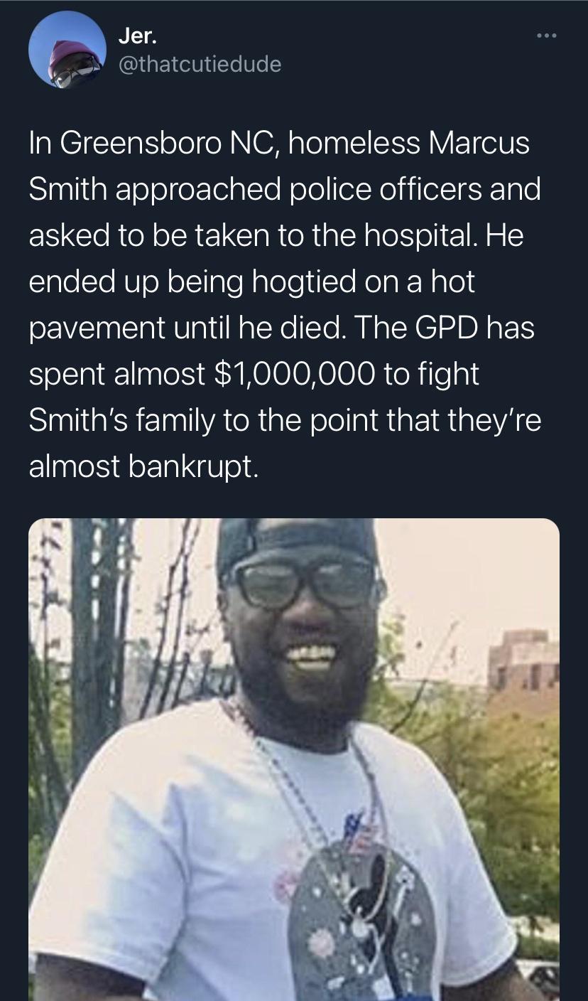 Jer A QI 1 IVTe Vo In Greensboro NC homeless Marcus Sipliiglleleer elalTe NoleielNoljilelIKTale EN CleRtel olsA 1 ClaRteRialRplel ol M o E laleSTe NUloN olTgle N ploleiTe RelaRNalo pavement until he died The GPD has spent almost 1000000 to fight Smiths family to the point that theyre almost bankrupt