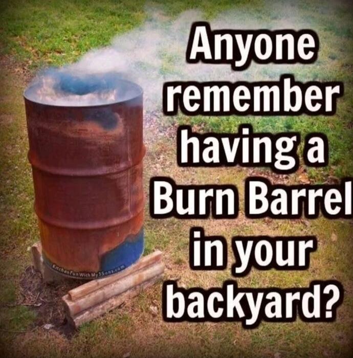 Anyone remember having a Burn Barrel in your backyard?