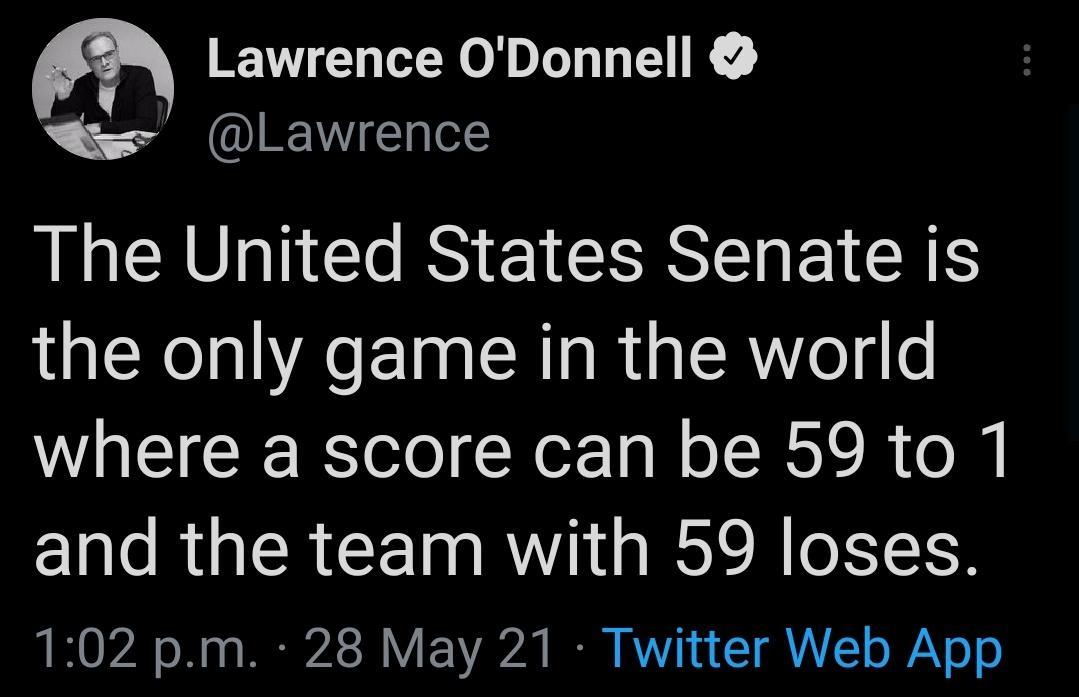 Lawrence ODonnell N S Lawrence The United States Senate is QRN R R LR elg o where a score can be 59to 1 and the team with 59 loses 072 o T o g W 1 V Y2022 N R 4 1 LY o Ao o